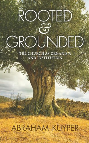 Rooted & Grounded: The Church as Organism and Institution