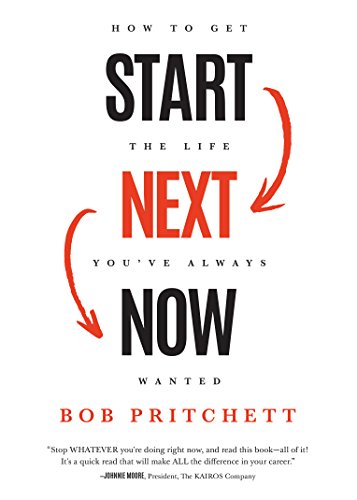Start Next Now: How to Get the Life You've Always Wanted