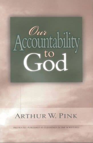 Our Accountability to God (Gleanings Series Arthur Pink)