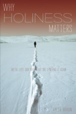 Why Holiness Matters: We've Lost Our Way--But We Can Find it