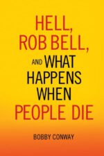 Hell, Rob Bell, and What Happens When People Die