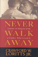 Never Walk Away: Lessons on Integrity from a Father Who Lived It