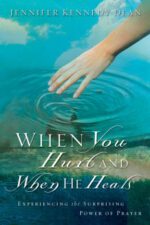 When You Hurt and When He Heals: Experiencing the Surprising Power of Prayer