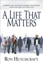 A Life That Matters: Making the Greatest Possible Difference with the Rest of Your Life