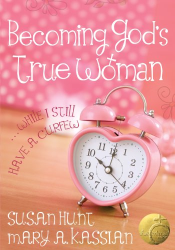 Becoming God’s True Woman: …While I Still Have a Curfew