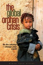 The Global Orphan Crisis: Be the Solution, Change Your World