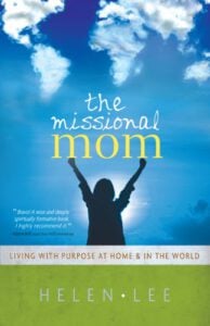 The Missional Mom: Living with Purpose at Home & in the World