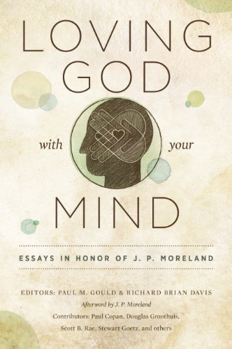 Loving God with Your Mind: Essays in Honor of J. P. Moreland
