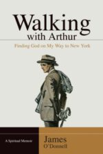 Walking With Arthur: Finding God On My Way to New York