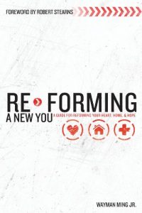 Re-Forming a New You: A Guide for Re-Forming Your Heart, Home and Hope