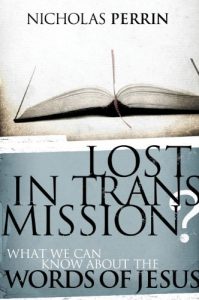 Lost In Transmission?: What We Can Know About the Words of Jesus
