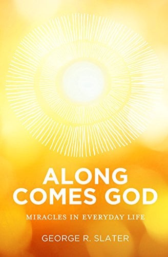 Along Comes God: Miracles in Everyday Life