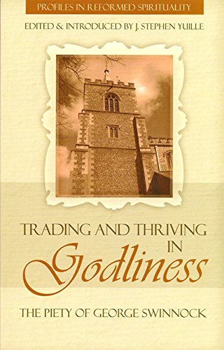 Trading and Thriving in Godliness: The Piety of George Swinnock