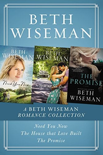 A Beth Wiseman Romance Collection: Need You Now, House that Love Built, The Promise