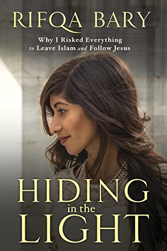 Hiding in the Light: Why I Risked Everything to Leave Islam and Follow Jesus