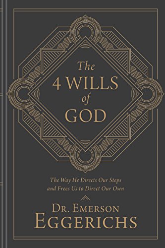 The 4 Wills of God: The Way He Directs Our Steps and Frees Us to Direct Our Own