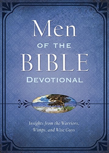 The Men of the Bible Devotional: Insights from the Warriors, Wimps, and Wise Guys