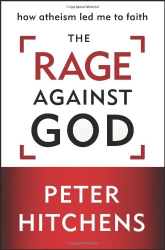 The Rage Against God: How Atheism Led Me to Faith