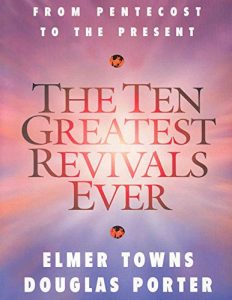 The Ten Greatest Revivals Ever: From Pentecost to the Present