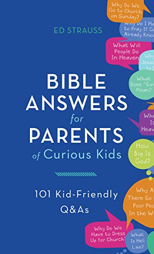 Bible Answers for Parents of Curious Kids: 101 Kid-Friendly Q&As