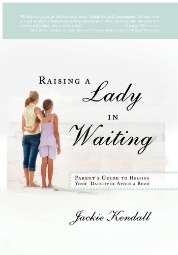 Raising a Lady in Waiting: Parent's Guide to Helping Your Daughter Avoid a Bozo