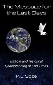 The Message for the Last Days: Biblical and Historical Understanding of End Times