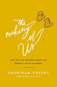 The Making of Us: Who We Can Become When Life Doesn’t Go As Planned