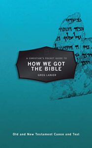 A Christian’s Pocket Guide to How We Got the Bible