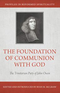 The Foundation of Communion with God: The Trinitarian Piety of John Owen
