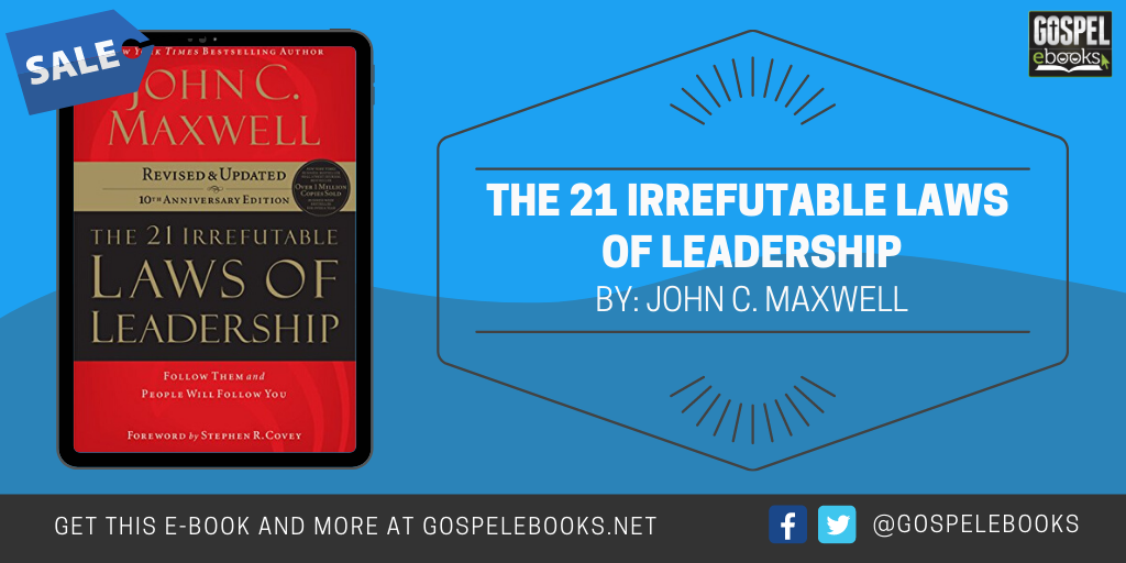 The 21 Irrefutable Laws of Leadership: Follow Them and People Will ...