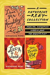A Katherine Reay Collection: Dear Mr. Knightley, Lizzy and Jane, The Brontë Plot