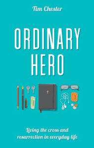 Ordinary Hero: Living the Cross and Resurrection in Everyday Life