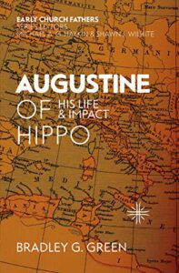 Augustine of Hippo: His Life and Impact (Early Church Fathers)