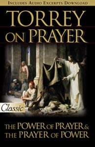 Torrey on Prayer: The Power of Prayer & the Prayer of Power (Pure Gold Classics)