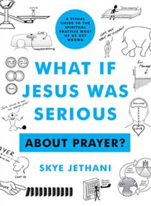 What if Jesus Was Serious ... About Prayer?: A Visual Guide to the Spiritual Practice Most of Us Get Wrong