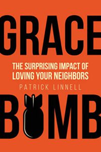 Grace Bomb: The Surprising Impact of Loving Your Neighbors