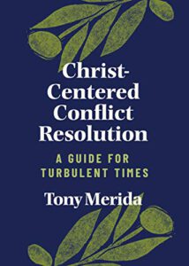 Christ-Centered Conflict Resolution: A Guide For Turbulent Times