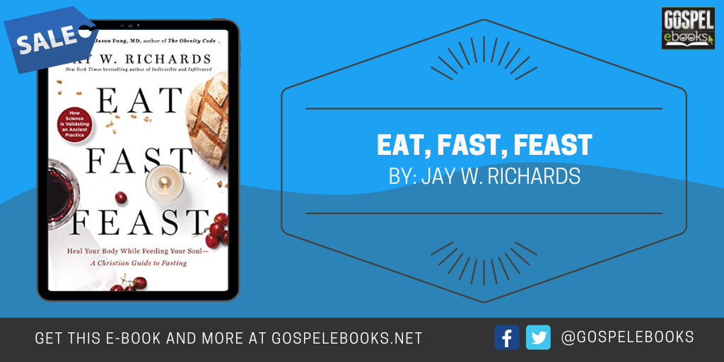Eat, Fast, Feast Heal Your Body While Feeding Your Soul—A Christian