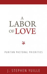 A Labor of Love: Puritan Pastoral Priorities
