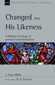 Changed into His Likeness: A Biblical Theology of Personal Transformation (New Studies in Biblical Theology)