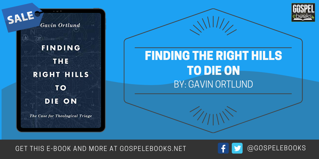 Finding The Right Hills To Die On: The Case For Theological Triage (The ...