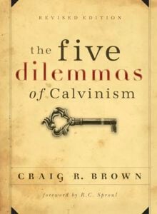 The Five Dilemmas of Calvinism