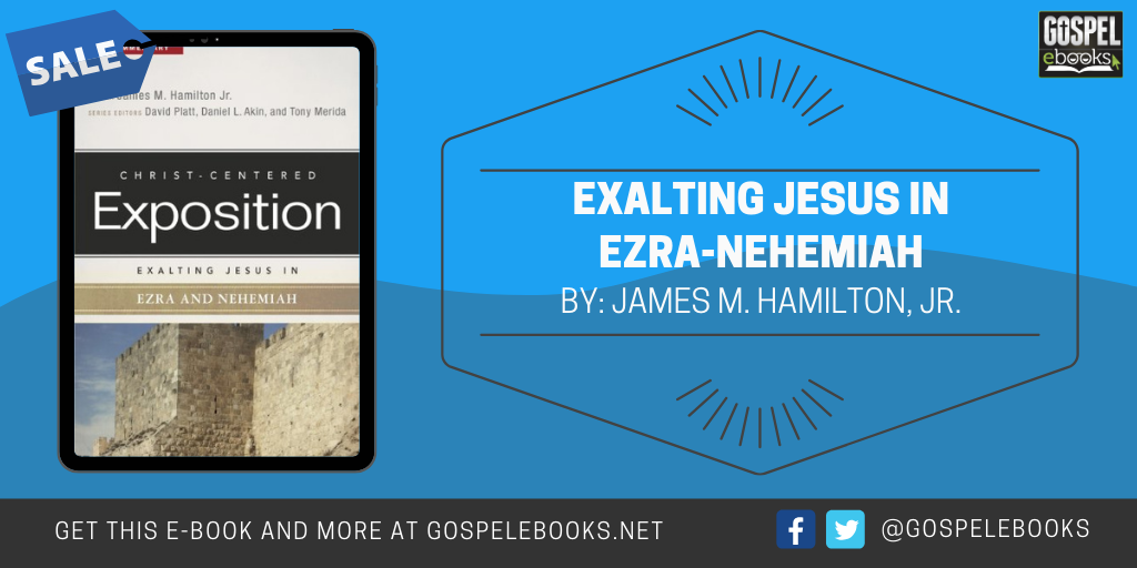 Exalting Jesus in EzraNehemiah (ChristCentered Exposition Commentary