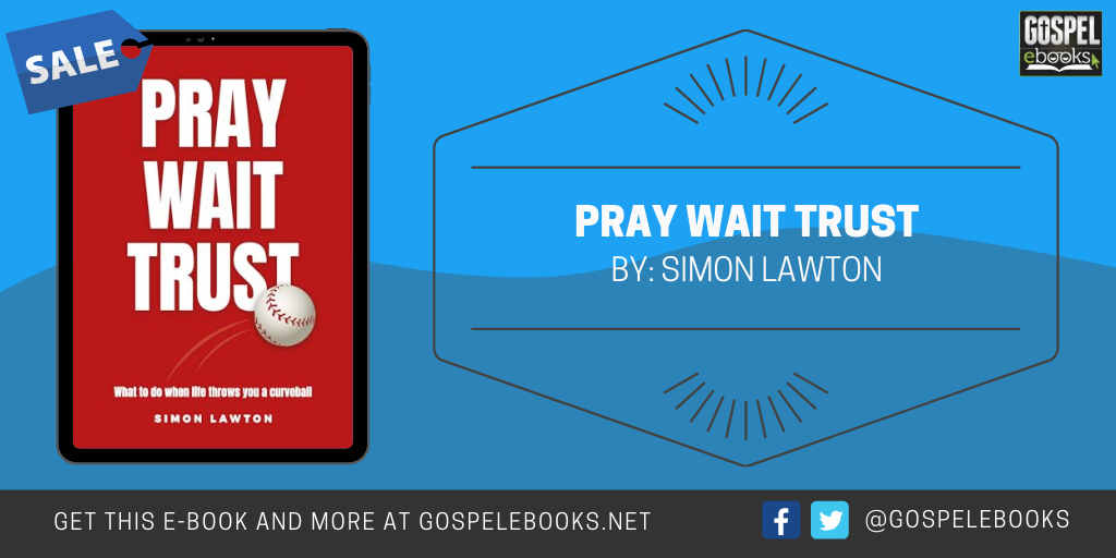 Pray Wait Trust What to do when life throws you a curveball Gospel