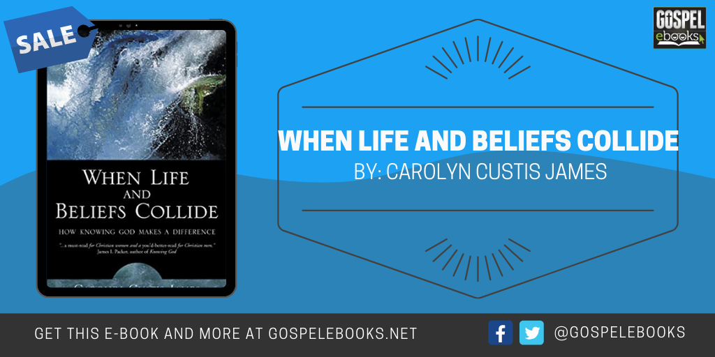 When Life and Beliefs Collide How Knowing God Makes a Difference