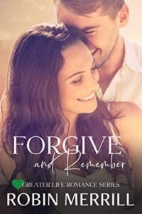 Forgive and Remember - Book 1 of the Greater Life Christian Romance series