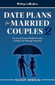 Marriage in Abundance's Date Plans for Married Couples 2: One Year of Creative Weekly Date Ideas to Deepen Your Marriage Connection