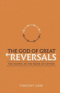 The God of Great Reversals: The Gospel in the Book of Esther