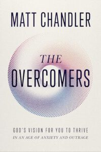 The Overcomers: God's Vision for You to Thrive in an Age of Anxiety and Outrage