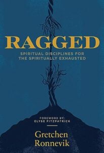 Ragged: Spiritual Disciplines for the Spiritually Exhausted